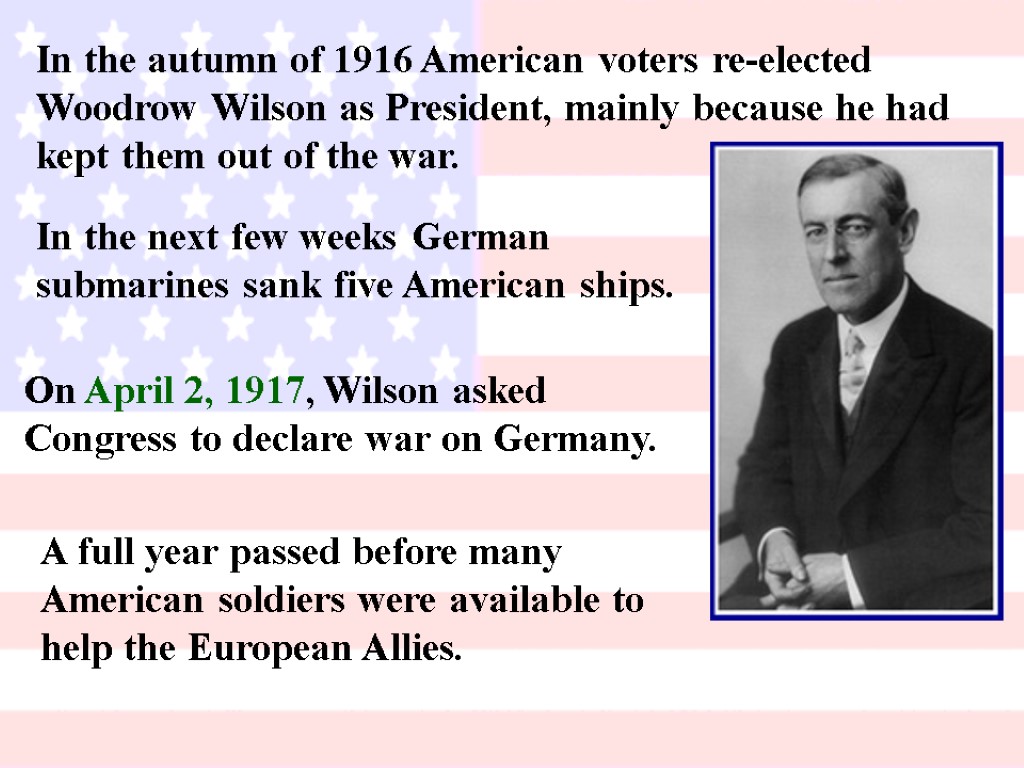 In the autumn of 1916 American voters re-elected Woodrow Wilson as President, mainly because